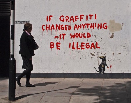 banksy if graffiti changed anythink it would be illegal
